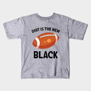 Football Dirt Is The New Black Kids T-Shirt